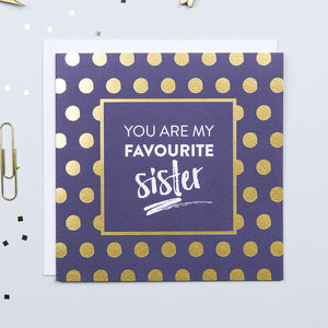 You Are My Favourite Sister Card with Gold Foil